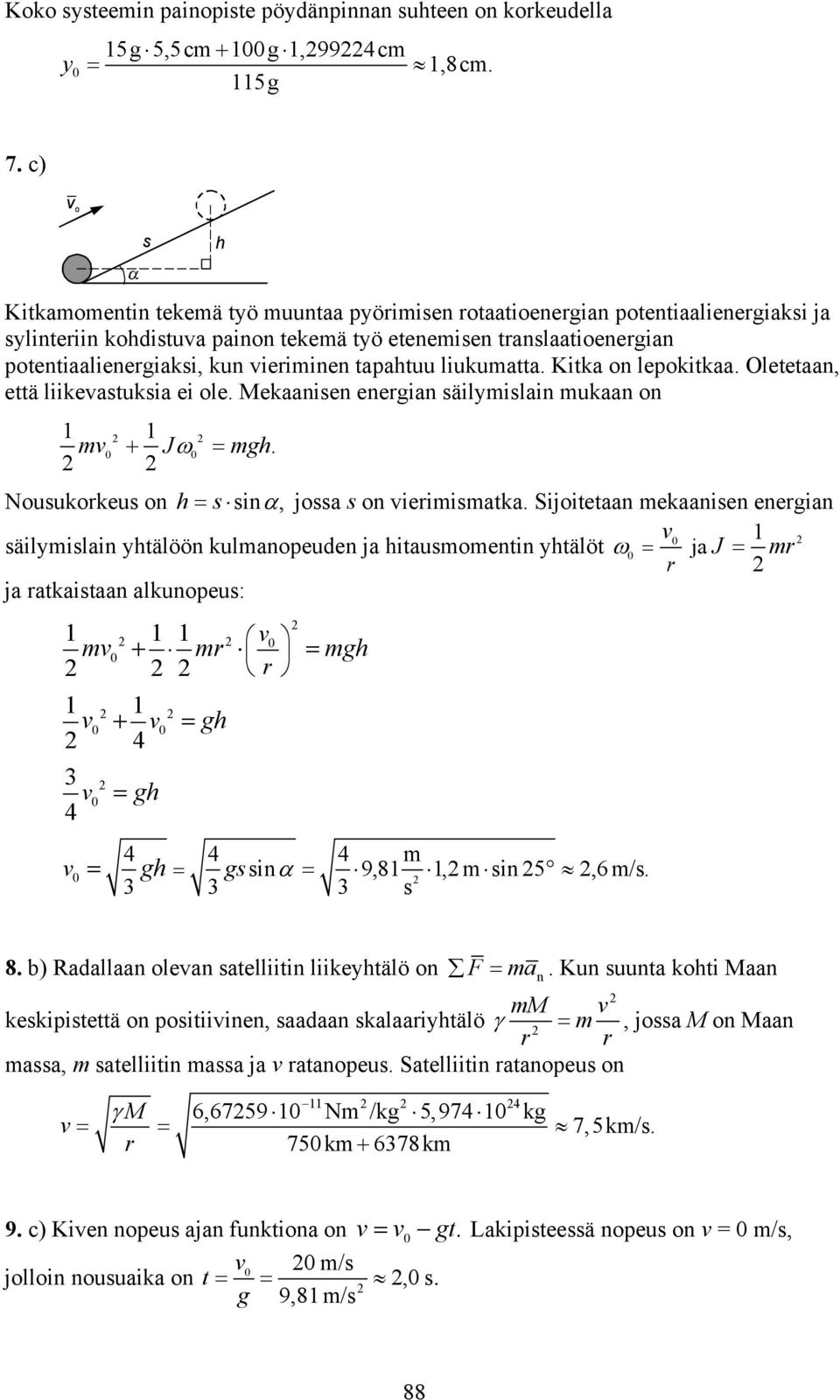 liukumatta. Kitka on lepokitkaa. Oletetaan, että liikeastuksia ei ole. Mekaanisen enegian säilmislain mukaan on m J mgh. Nousukokeus on h s sin, jossa s on ieimismatka.