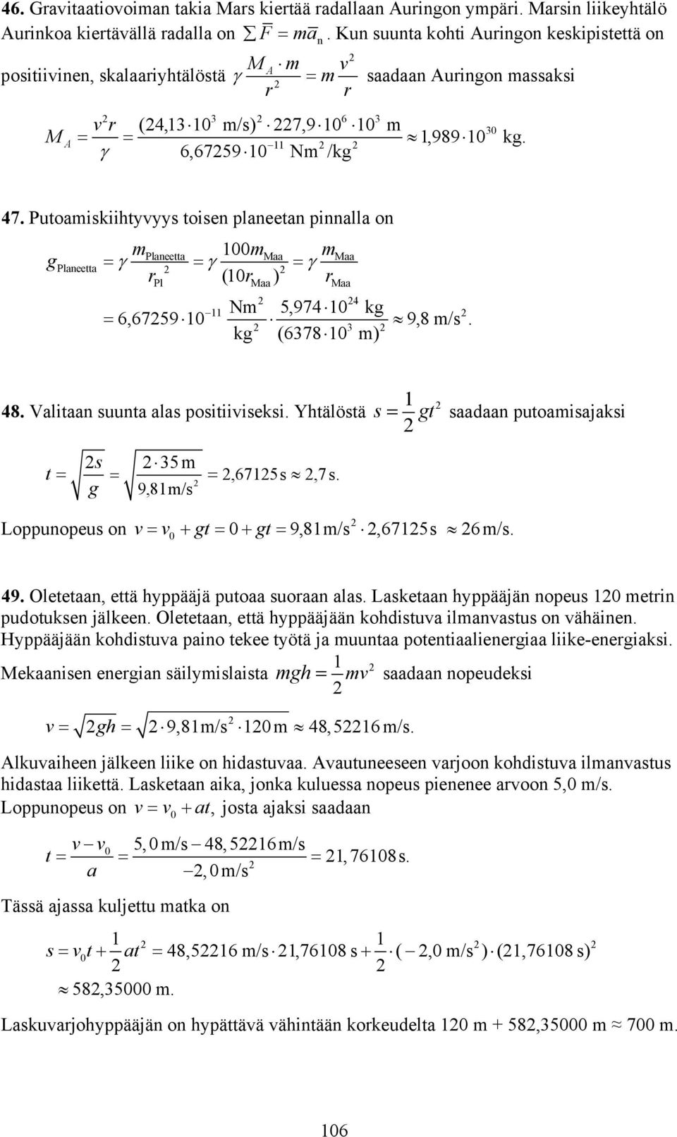 Putoamiskiihts toisen planeetan pinnalla on g m m m Planeetta Maa Maa Planeetta Pl ( Maa ) Maa 4 Nm 5,974 kg 6,6759 9,8 m/s. 3 kg (6378 m) 48. Valitaan suunta alas positiiiseksi.