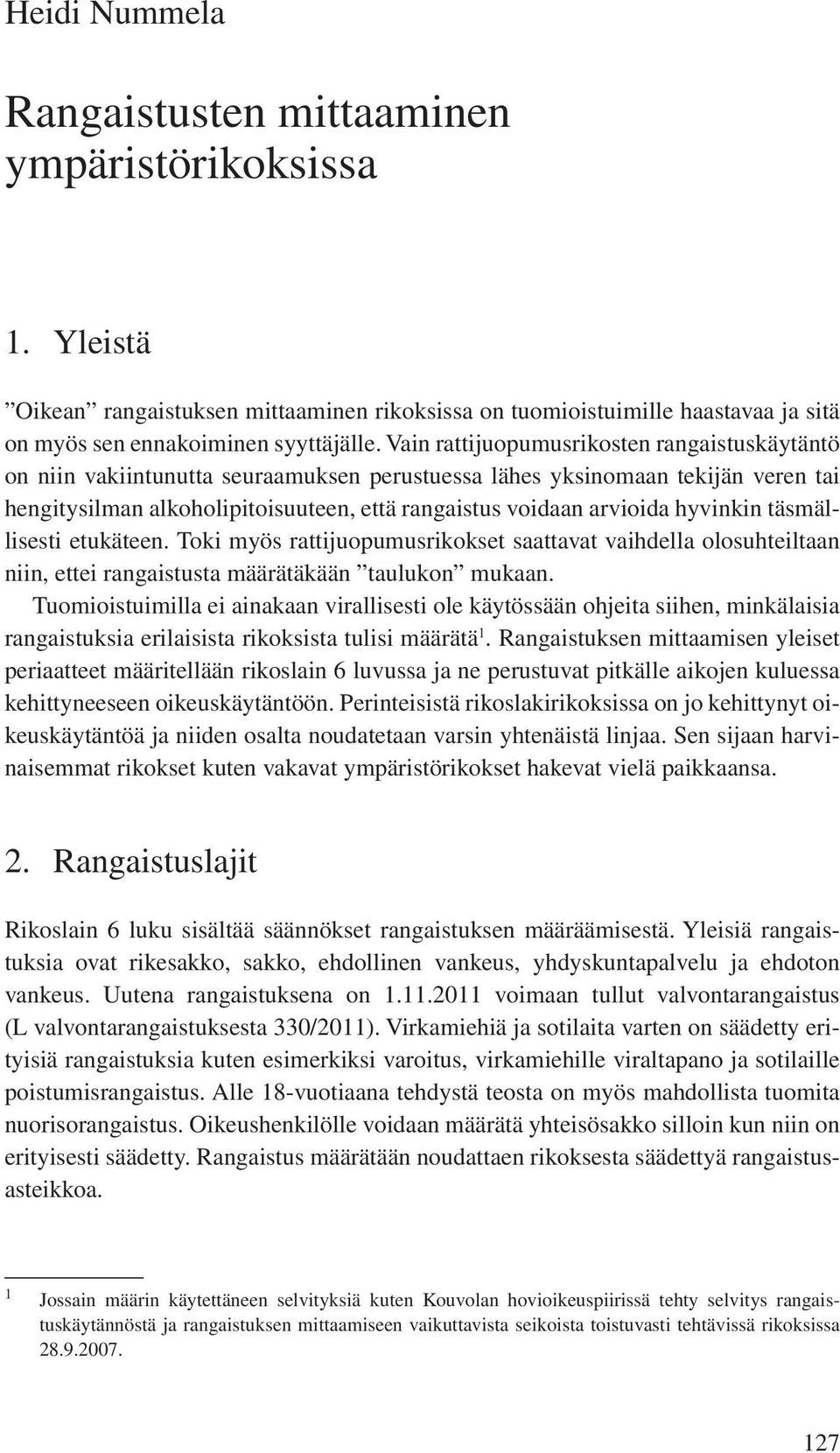 hyvinkin täsmällisesti etukäteen. Toki myös rattijuopumusrikokset saattavat vaihdella olosuhteiltaan niin, ettei rangaistusta määrätäkään taulukon mukaan.