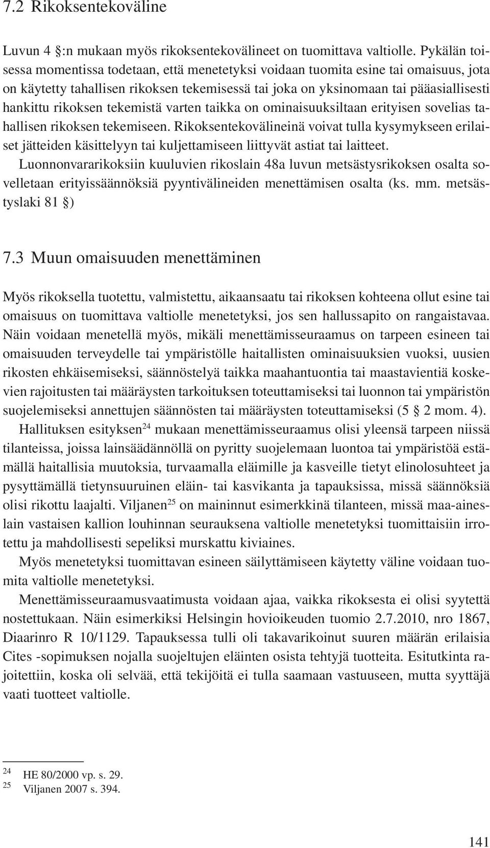 rikoksen tekemistä varten taikka on ominaisuuksiltaan erityisen sovelias tahallisen rikoksen tekemiseen.