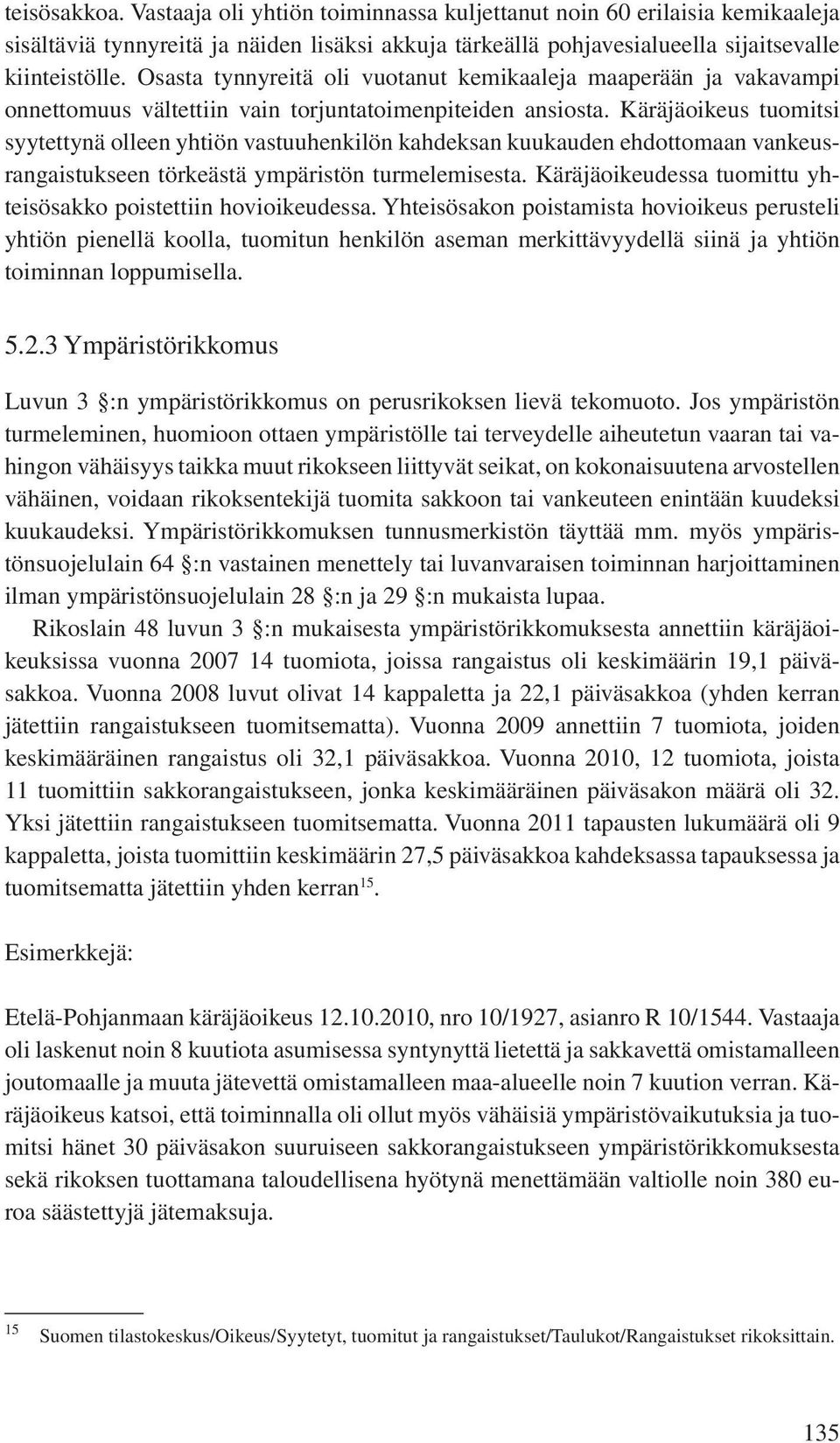 Käräjäoikeus tuomitsi syytettynä olleen yhtiön vastuuhenkilön kahdeksan kuukauden ehdottomaan vankeusrangaistukseen törkeästä ympäristön turmelemisesta.