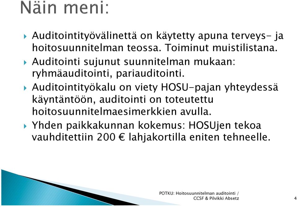 Auditointityökalu on viety HOSU-pajan yhteydessä käyntäntöön, auditointi on toteutettu