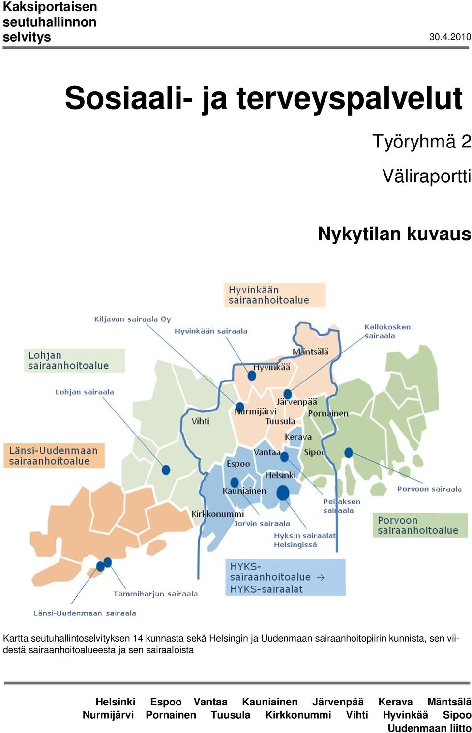 seutuhallintoselvityksen 14 kunnasta sekä Helsingin ja Uudenmaan sairaanhoitopiirin kunnista, sen