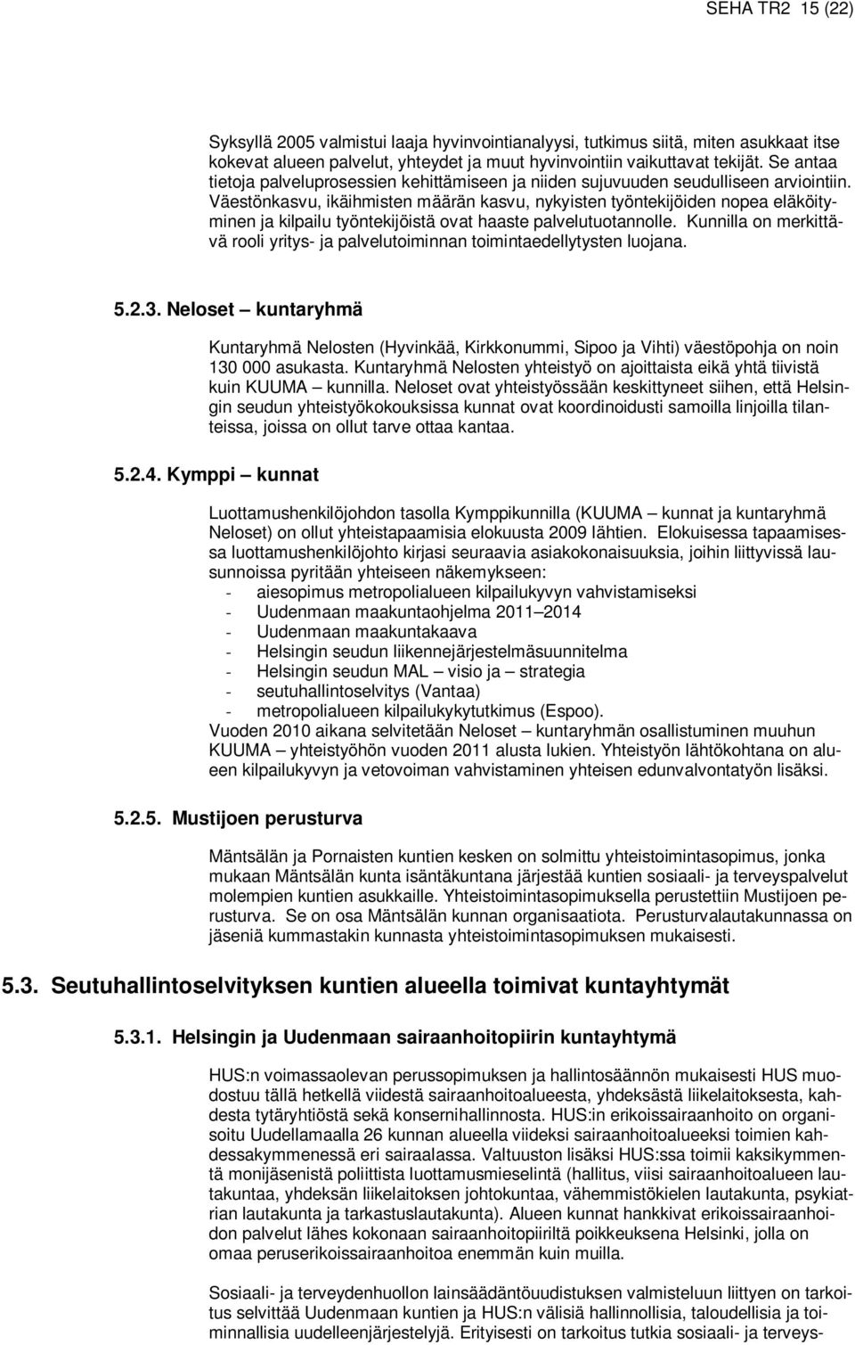 Väestönkasvu, ikäihmisten määrän kasvu, nykyisten työntekijöiden nopea eläköityminen ja kilpailu työntekijöistä ovat haaste palvelutuotannolle.