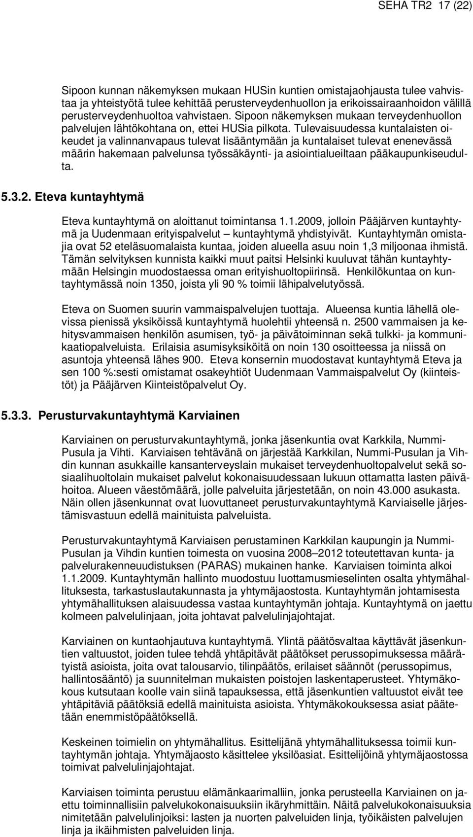 Tulevaisuudessa kuntalaisten oikeudet ja valinnanvapaus tulevat lisääntymään ja kuntalaiset tulevat enenevässä määrin hakemaan palvelunsa työssäkäynti- ja asiointialueiltaan pääkaupunkiseudulta. 5.3.