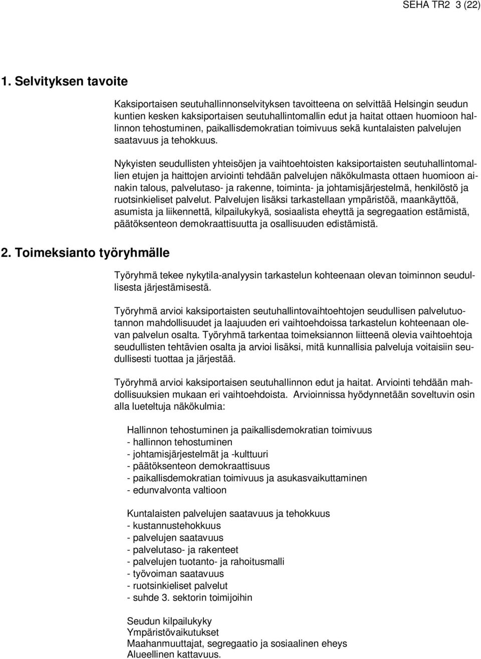 tehostuminen, paikallisdemokratian toimivuus sekä kuntalaisten palvelujen saatavuus ja tehokkuus.