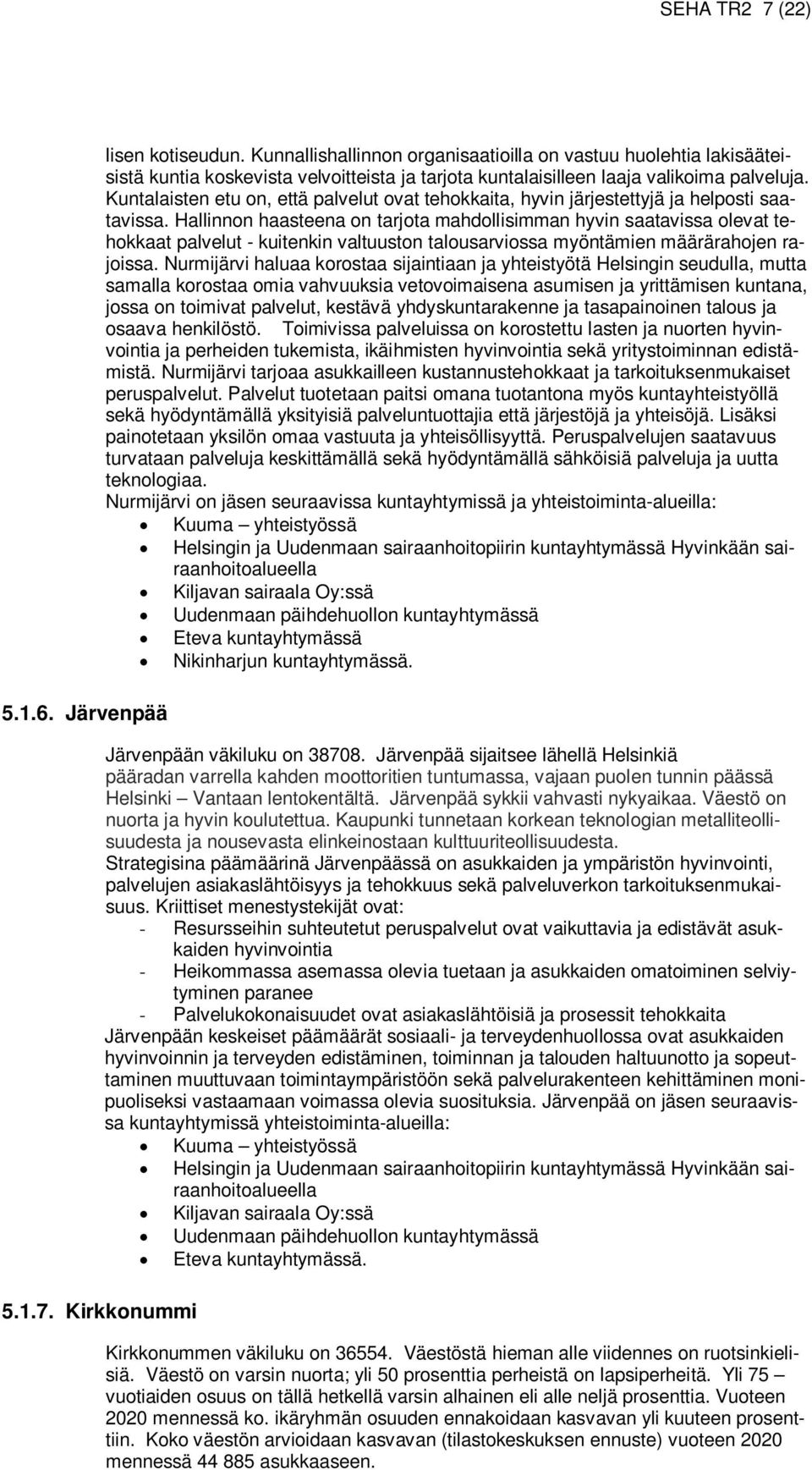 Kuntalaisten etu on, että palvelut ovat tehokkaita, hyvin järjestettyjä ja helposti saatavissa.