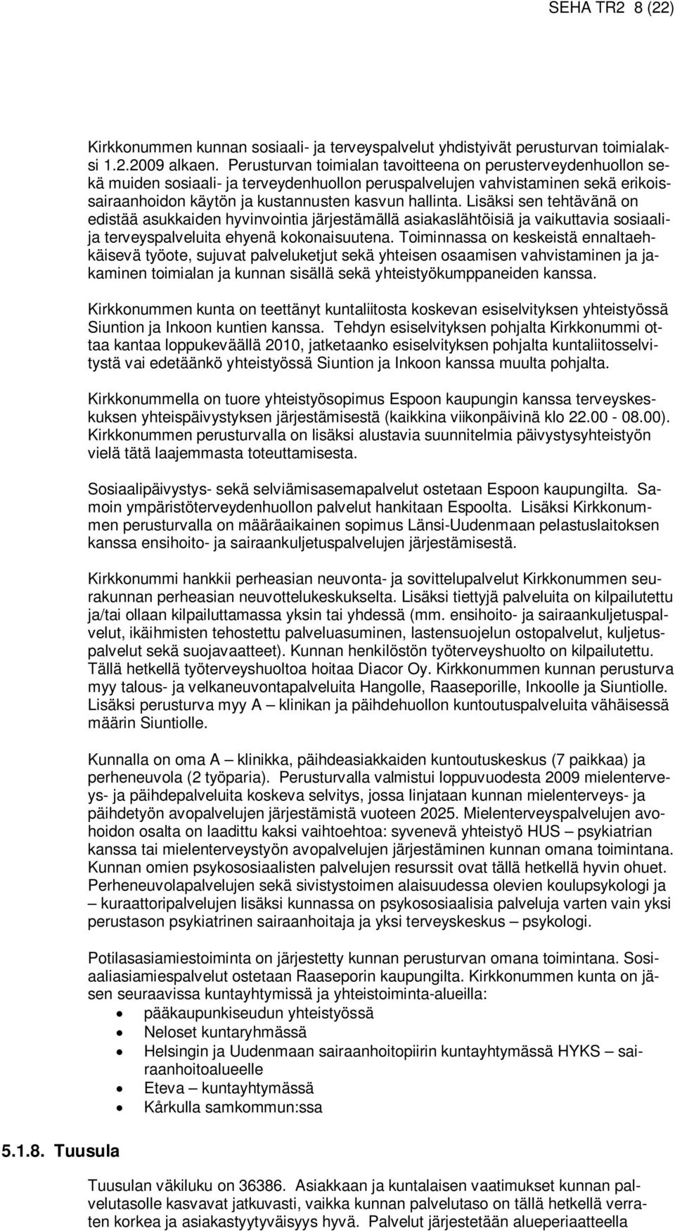 Lisäksi sen tehtävänä on edistää asukkaiden hyvinvointia järjestämällä asiakaslähtöisiä ja vaikuttavia sosiaalija terveyspalveluita ehyenä kokonaisuutena.