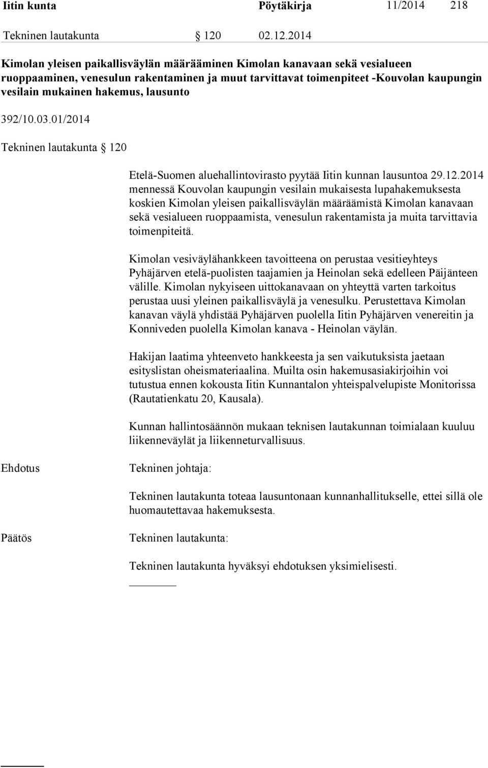 2014 Kimolan yleisen paikallisväylän määrääminen Kimolan kanavaan sekä vesialueen ruoppaaminen, venesulun rakentaminen ja muut tarvittavat toimenpiteet -Kouvolan kaupungin vesilain mukainen hakemus,