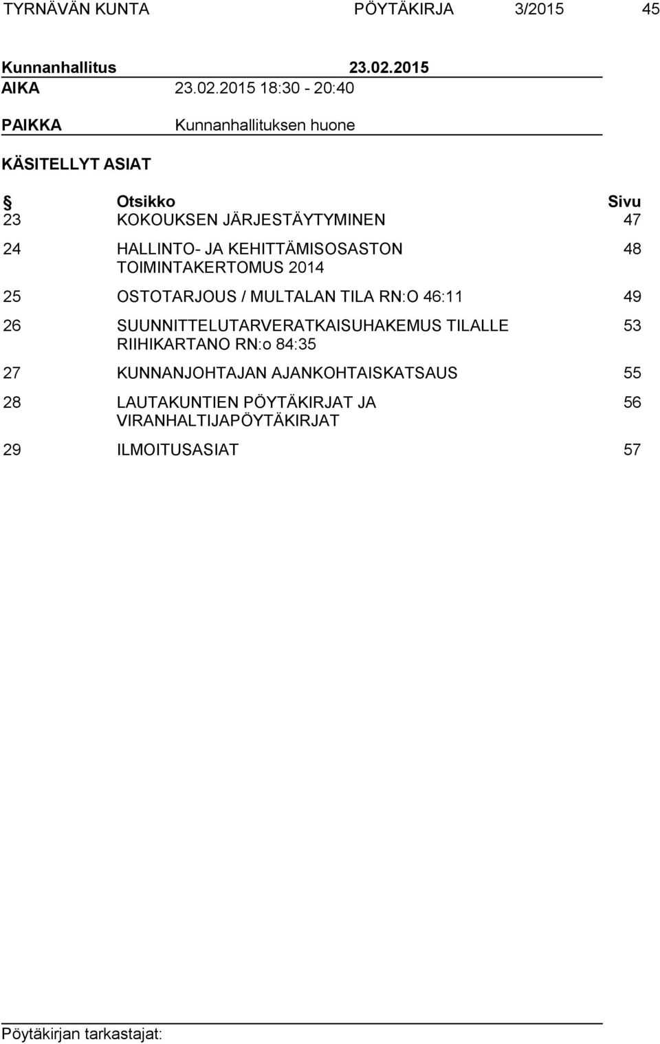 2015 18:30-20:40 PAIKKA Kunnanhallituksen huone KÄSITELLYT ASIAT Otsikko Sivu 23 KOKOUKSEN JÄRJESTÄYTYMINEN 47 24