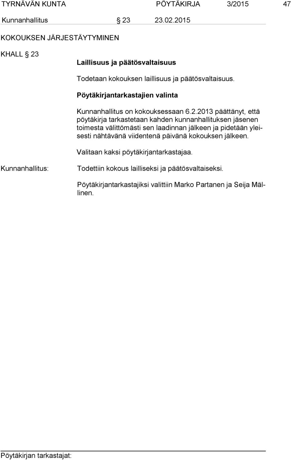 Pöytäkirjantarkastajien valinta Kunnanhallitus on kokouksessaan 6.2.