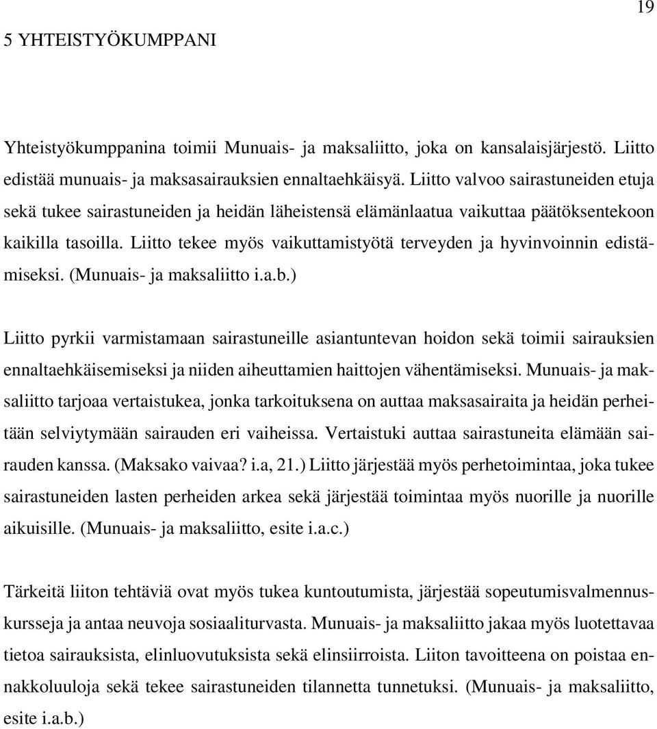 Liitto tekee myös vaikuttamistyötä terveyden ja hyvinvoinnin edistämiseksi. (Munuais- ja maksaliitto i.a.b.