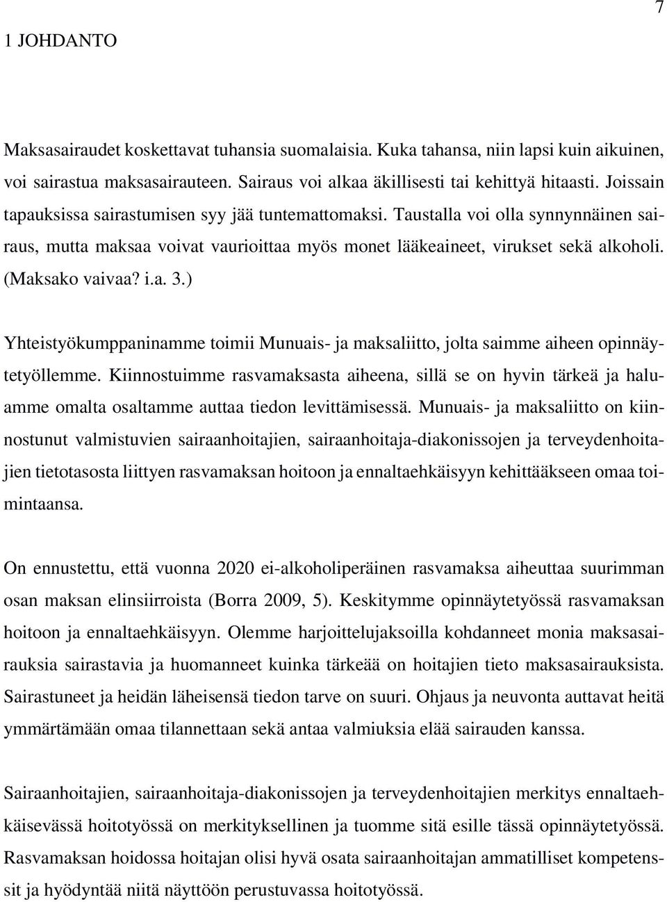 a. 3.) Yhteistyökumppaninamme toimii Munuais- ja maksaliitto, jolta saimme aiheen opinnäytetyöllemme.