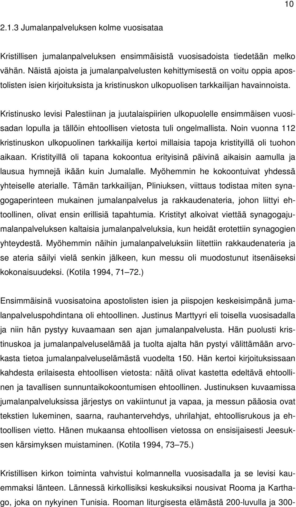 Kristinusko levisi Palestiinan ja juutalaispiirien ulkopuolelle ensimmäisen vuosisadan lopulla ja tällöin ehtoollisen vietosta tuli ongelmallista.