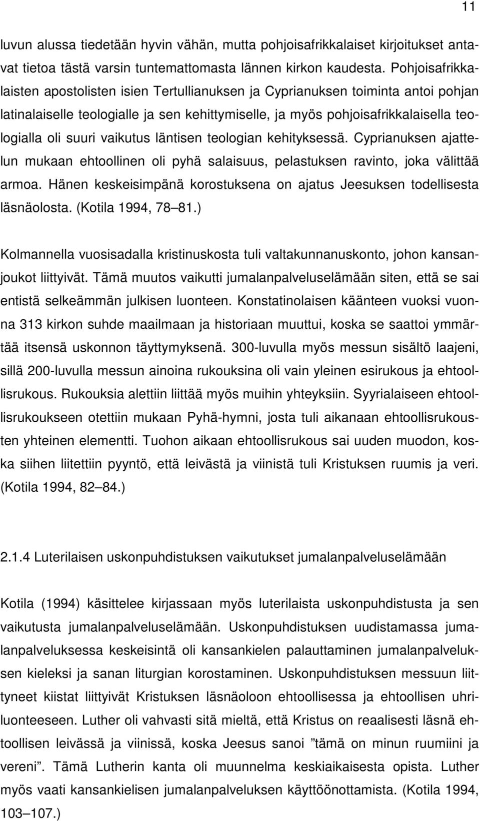 vaikutus läntisen teologian kehityksessä. Cyprianuksen ajattelun mukaan ehtoollinen oli pyhä salaisuus, pelastuksen ravinto, joka välittää armoa.