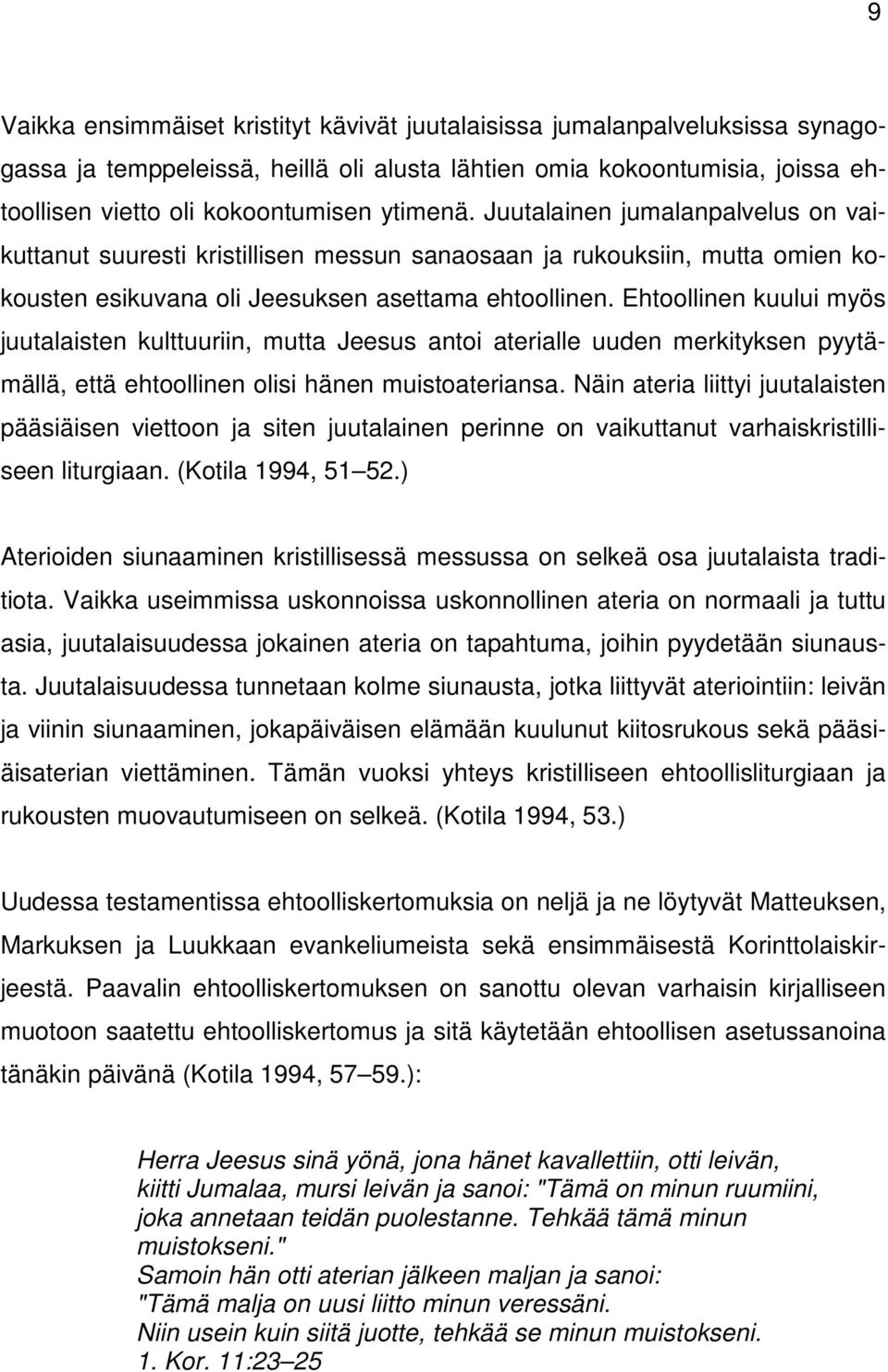 Ehtoollinen kuului myös juutalaisten kulttuuriin, mutta Jeesus antoi aterialle uuden merkityksen pyytämällä, että ehtoollinen olisi hänen muistoateriansa.