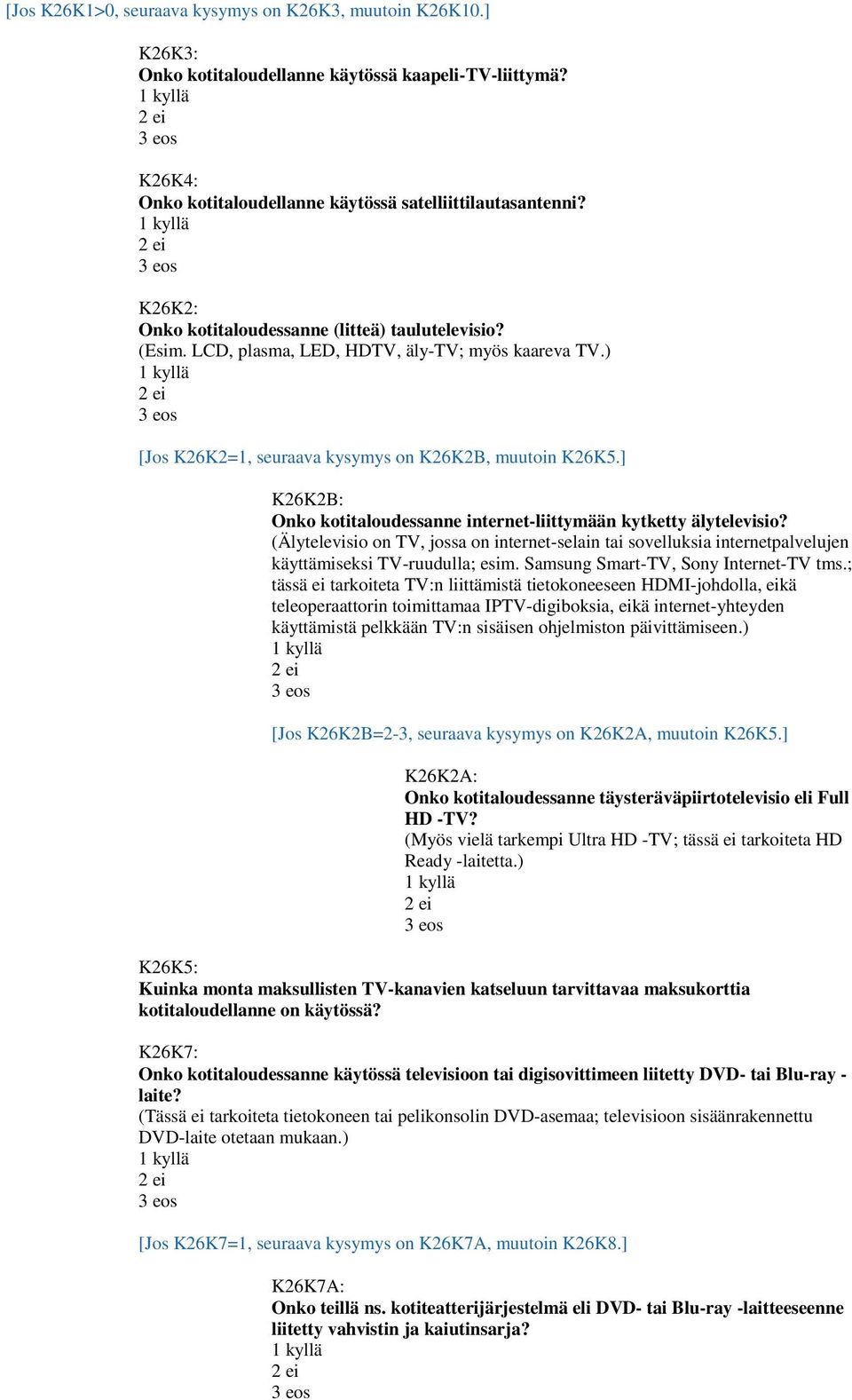 ] K26K2B: Onko kotitaloudessanne internet-liittymään kytketty älytelevisio? (Älytelevisio on TV, jossa on internet-selain tai sovelluksia internetpalvelujen käyttämiseksi TV-ruudulla; esim.