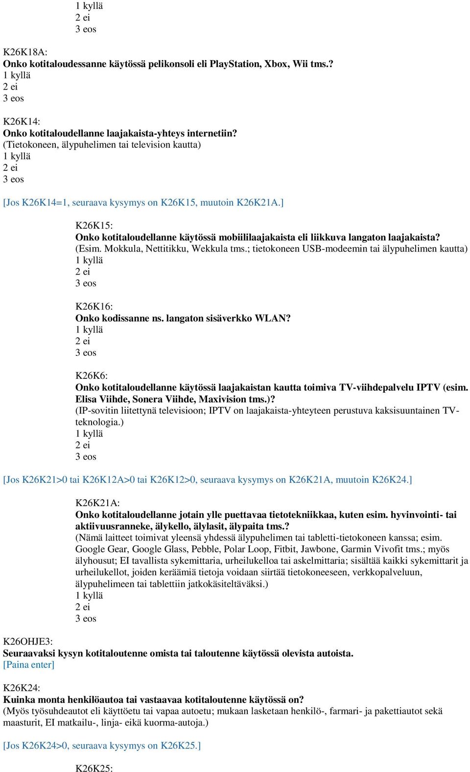 ] K26K15: Onko kotitaloudellanne käytössä mobiililaajakaista eli liikkuva langaton laajakaista? (Esim. Mokkula, Nettitikku, Wekkula tms.