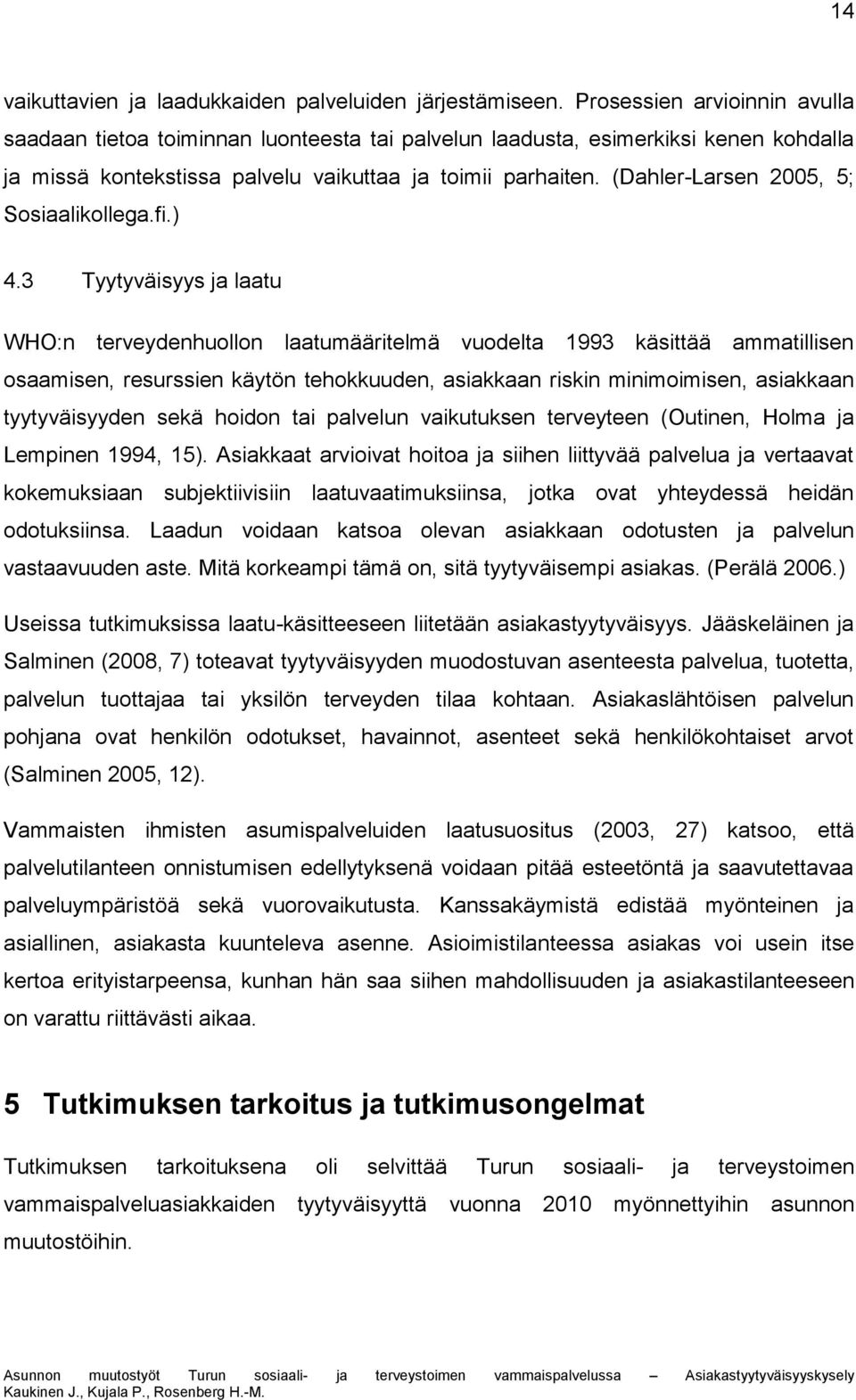 (Dahler-Larsen 2005, 5; Sosiaalikollega.fi.) 4.