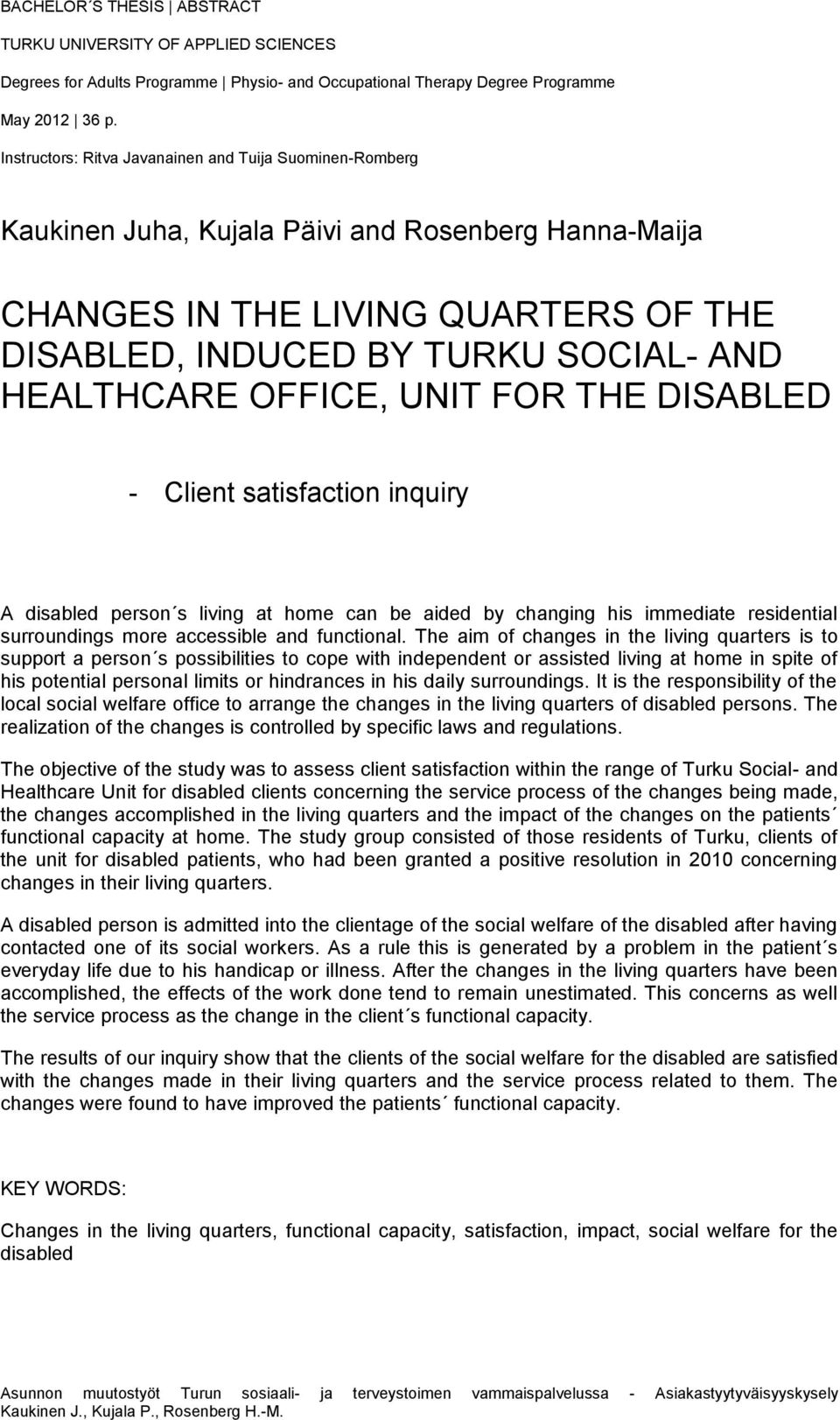 OFFICE, UNIT FOR THE DISABLED - Client satisfaction inquiry A disabled person s living at home can be aided by changing his immediate residential surroundings more accessible and functional.