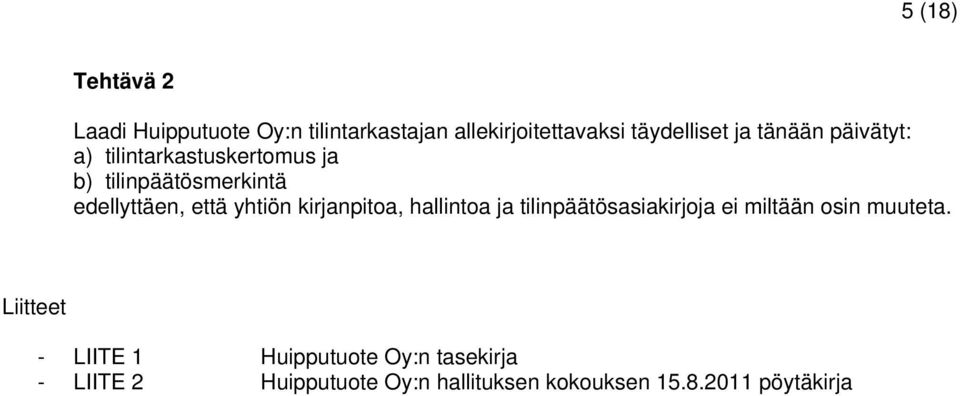 kirjanpitoa, hallintoa ja tilinpäätösasiakirjoja ei miltään osin muuteta.