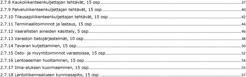 .. 48 2.7.14 Tavaran kuljettaminen, 15 osp... 50 2.7.15 Osto- ja myyntitoiminnot varastoissa, 15 osp... 52 2.7.16 Lentoaseman huoltaminen, 15 osp.