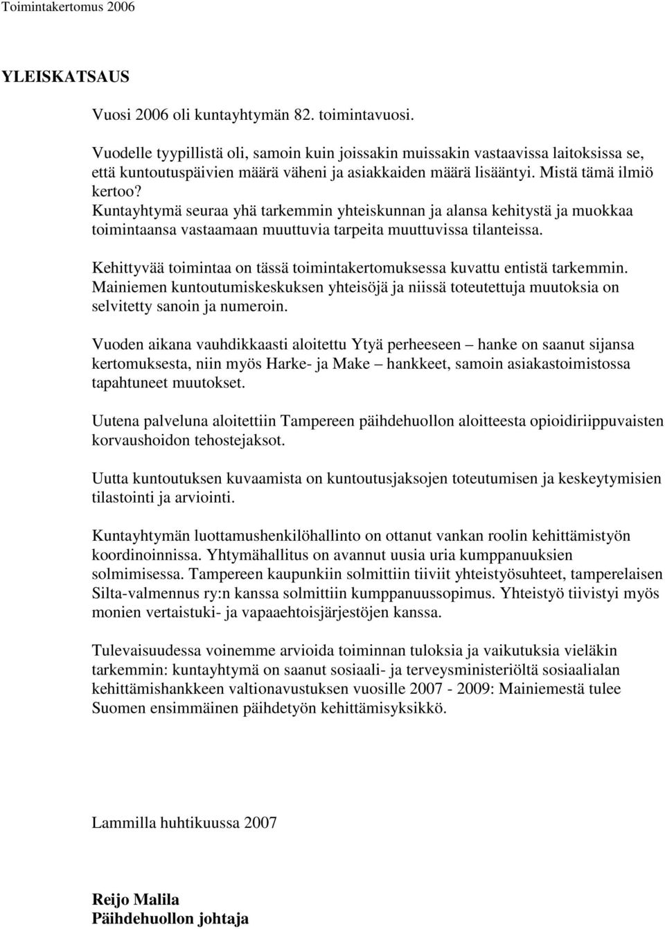 Kuntayhtymä seuraa yhä tarkemmin yhteiskunnan ja alansa kehitystä ja muokkaa toimintaansa vastaamaan muuttuvia tarpeita muuttuvissa tilanteissa.