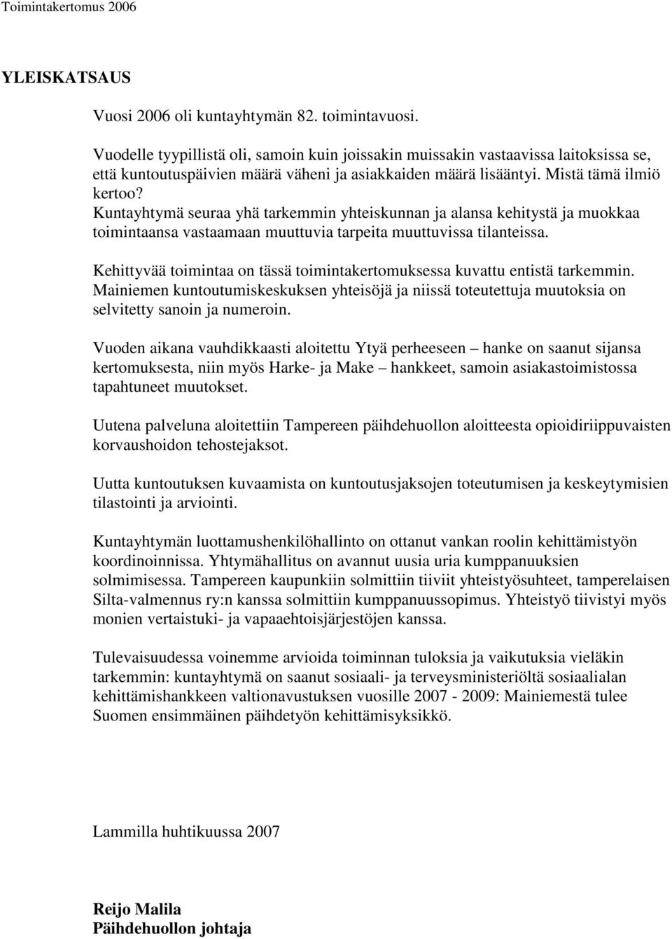 Kuntayhtymä seuraa yhä tarkemmin yhteiskunnan ja alansa kehitystä ja muokkaa toimintaansa vastaamaan muuttuvia tarpeita muuttuvissa tilanteissa.