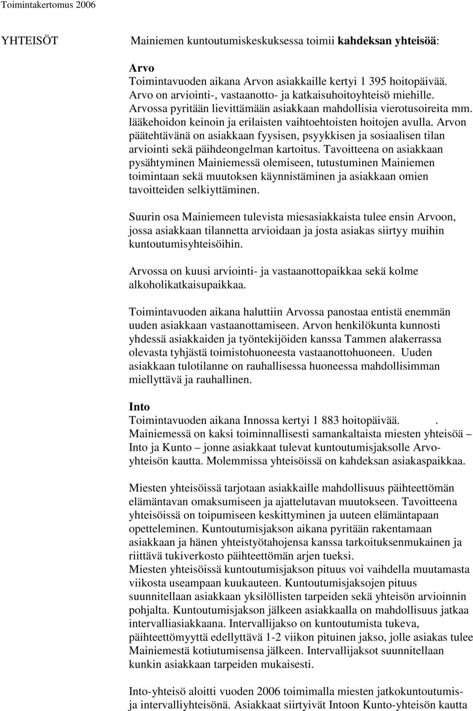 lääkehoidon keinoin ja erilaisten vaihtoehtoisten hoitojen avulla. Arvon päätehtävänä on asiakkaan fyysisen, psyykkisen ja sosiaalisen tilan arviointi sekä päihdeongelman kartoitus.