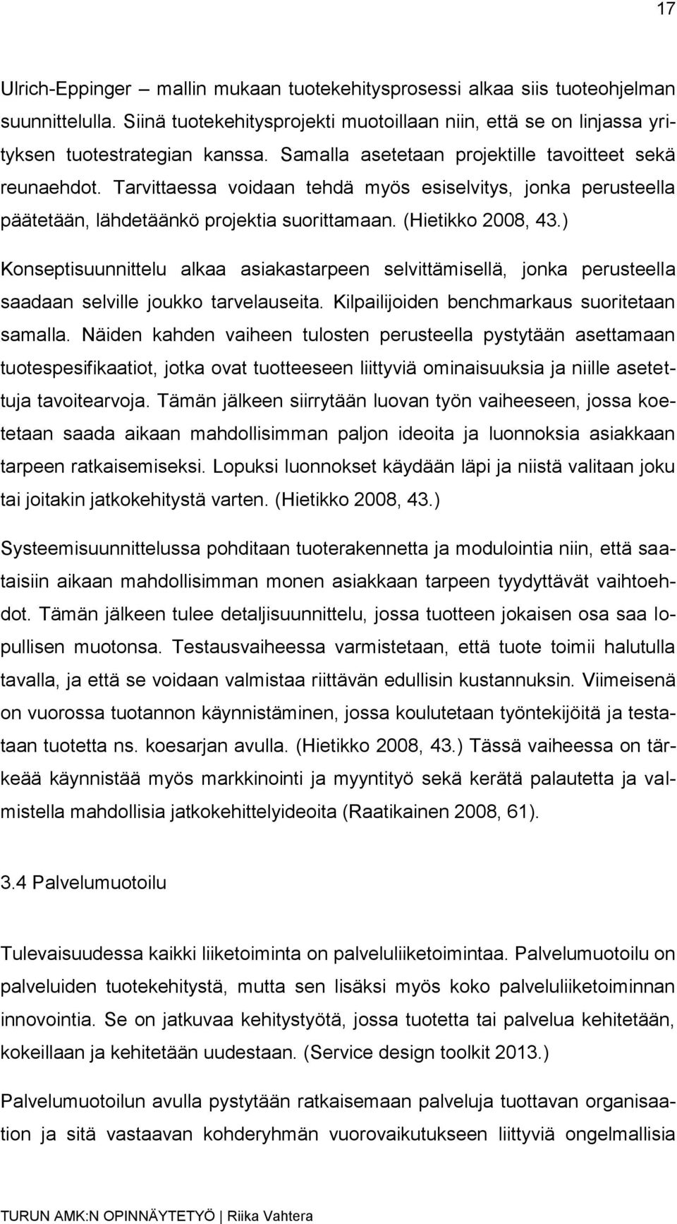 ) Konseptisuunnittelu alkaa asiakastarpeen selvittämisellä, jonka perusteella saadaan selville joukko tarvelauseita. Kilpailijoiden benchmarkaus suoritetaan samalla.