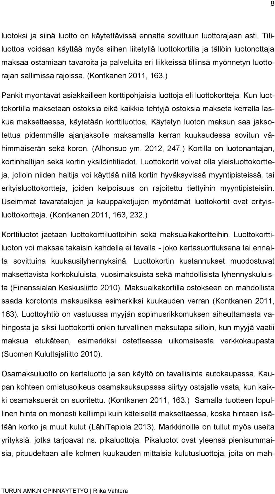 (Kontkanen 2011, 163.) Pankit myöntävät asiakkailleen korttipohjaisia luottoja eli luottokortteja.