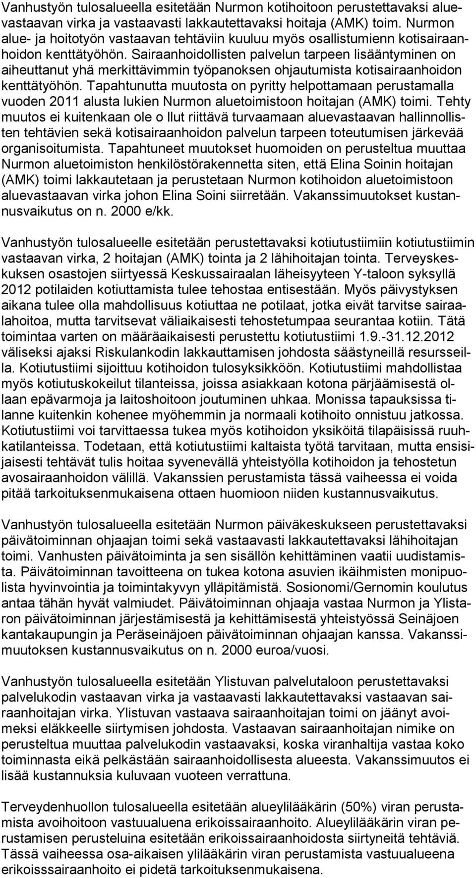 Sairaanhoidollisten palvelun tarpeen lisääntyminen on aiheuttanut yhä merkittävimmin työpanoksen ohjautumista kotisairaanhoidon kenttätyöhön.