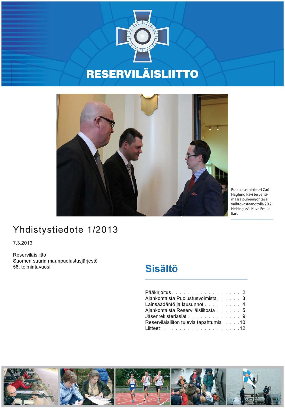 toimintavuosi Sisältö Pääkirjoitus................. 2 Ajankohtaista Puolustusvoimista...... 3 Lainsäädäntö ja lausunnot.