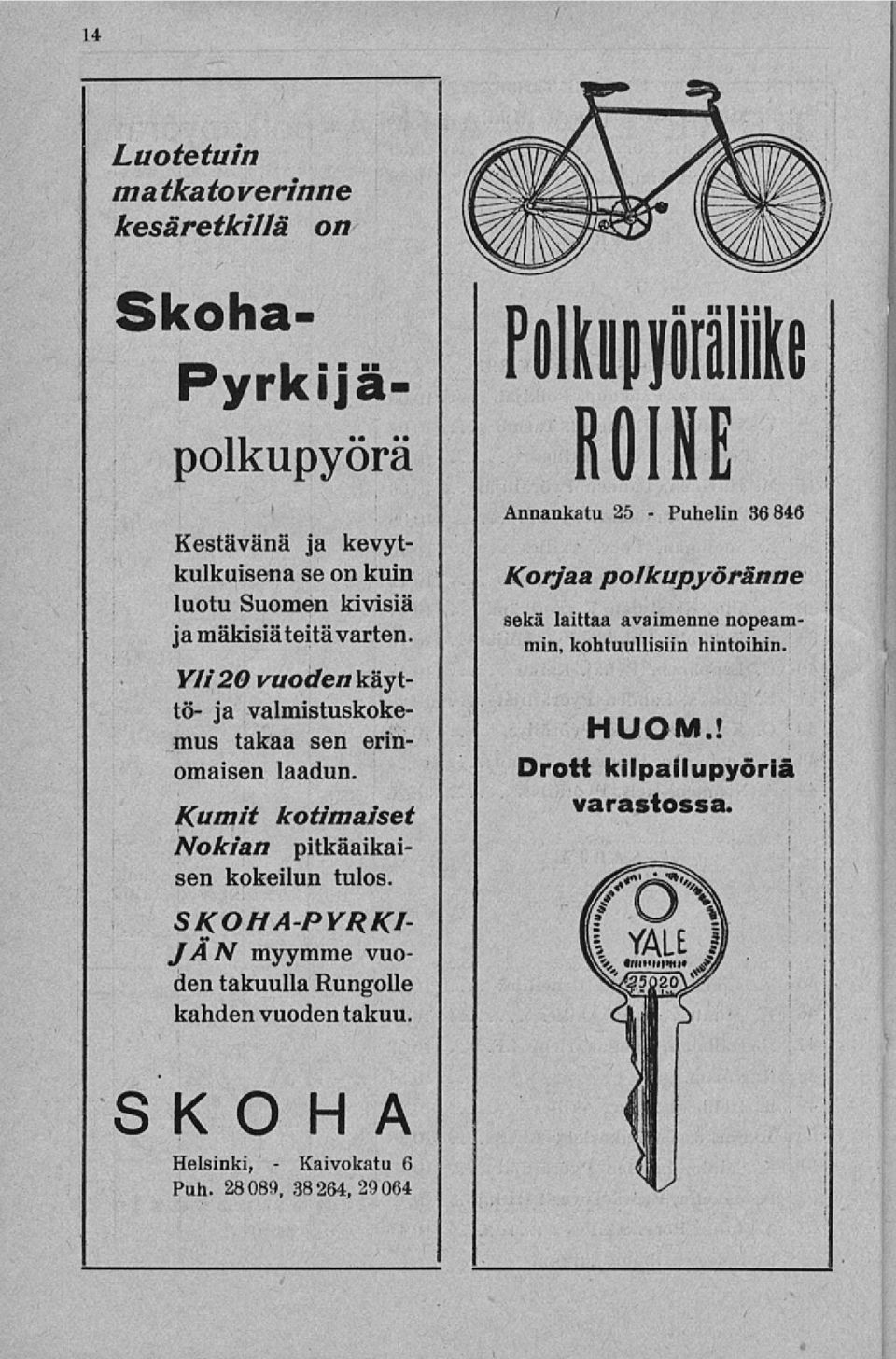 Kumit kotimaiset Nokian pitkäaikaisen kokeilun tulos. SKOHA-PYRKI- JAN myymme vuoden takuulla Rungolle kahden vuoden takuu.