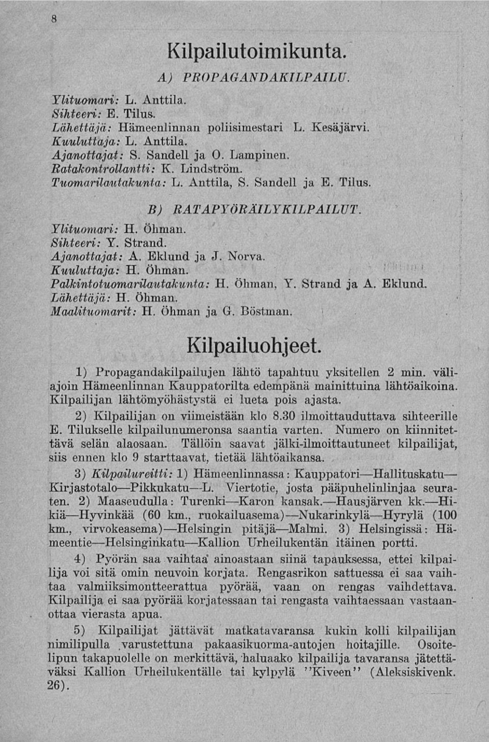 Norva. Kuuluttaja: H. Öhman. Palkintotuomarilautakunta: H. Öhman, Y. Strand ja A. Eklund. Lähettäjä: H. Öhman. Maalituomarit: H. Öhman ja G. Böstman. Kilpailuohjeet.