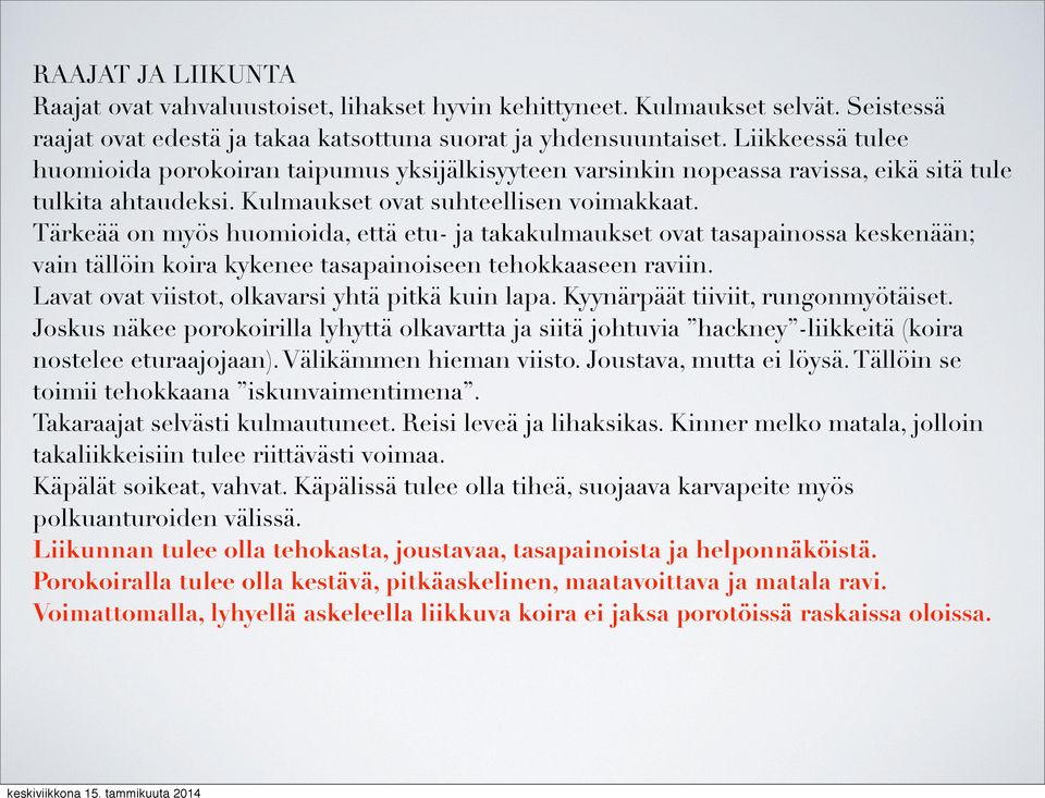 Tärkeää on myös huomioida, että etu- ja takakulmaukset ovat tasapainossa keskenään; vain tällöin koira kykenee tasapainoiseen tehokkaaseen raviin. Lavat ovat viistot, olkavarsi yhtä pitkä kuin lapa.