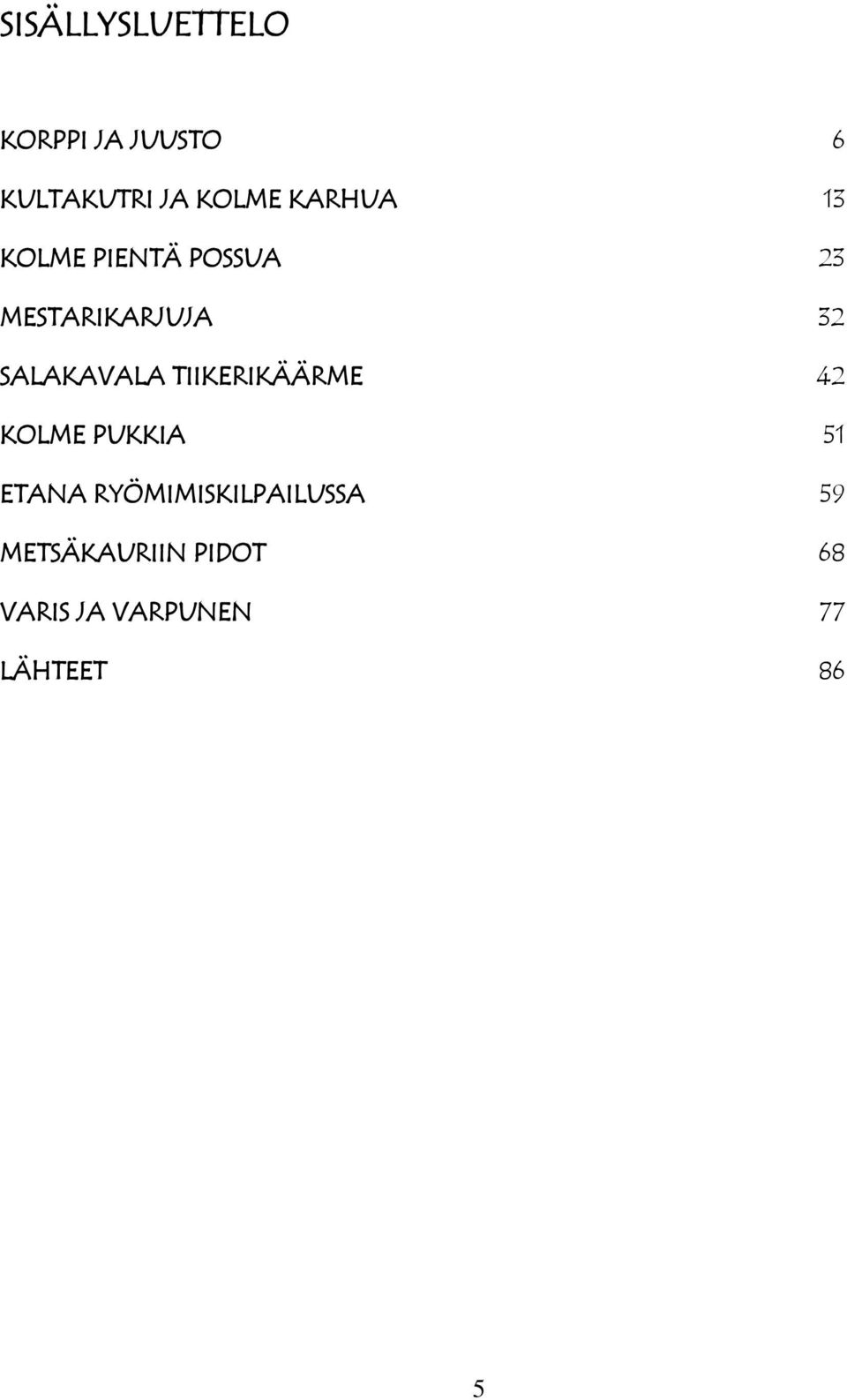 SALAKAVALA TIIKERIKÄÄRME 42 KOLME PUKKIA 51 ETANA