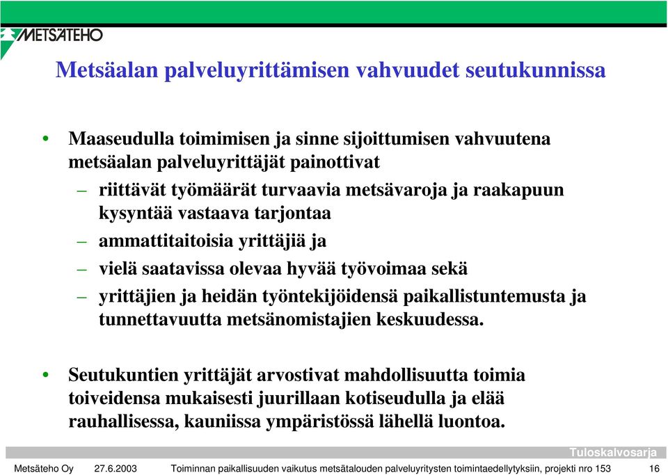 työntekijöidensä paikallistuntemusta ja tunnettavuutta metsänomistajien keskuudessa.