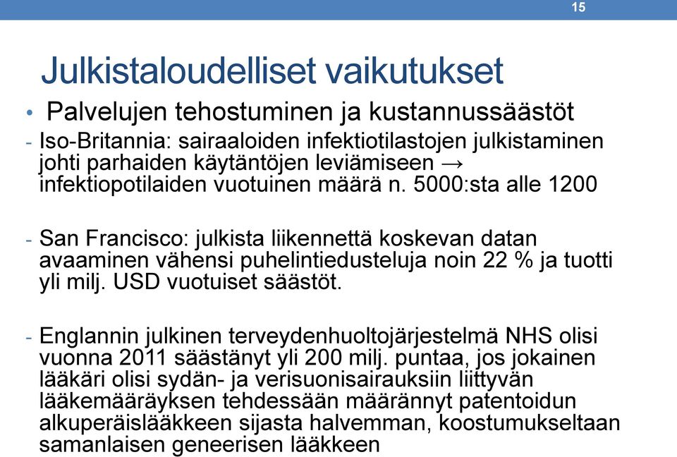 5000:sta alle 1200 - San Francisco: julkista liikennettä koskevan datan avaaminen vähensi puhelintiedusteluja noin 22 % ja tuotti yli milj. USD vuotuiset säästöt.