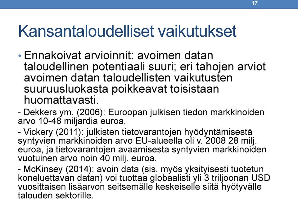 - Vickery (2011): julkisten tietovarantojen hyödyntämisestä syntyvien markkinoiden arvo EU-alueella oli v. 2008 28 milj.
