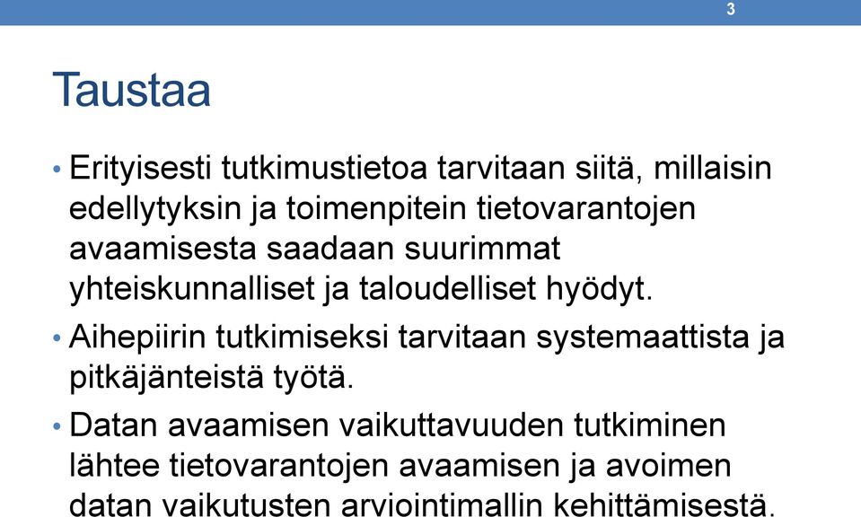 Aihepiirin tutkimiseksi tarvitaan systemaattista ja pitkäjänteistä työtä.