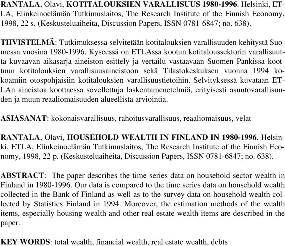 Kyseessä on ETLAssa kootun kotitaloussektorin varallisuutta kuvaavan aikasarja-aineiston esittely ja vertailu vastaavaan Suomen Pankissa koottuun kotitalouksien varallisuusaineistoon sekä