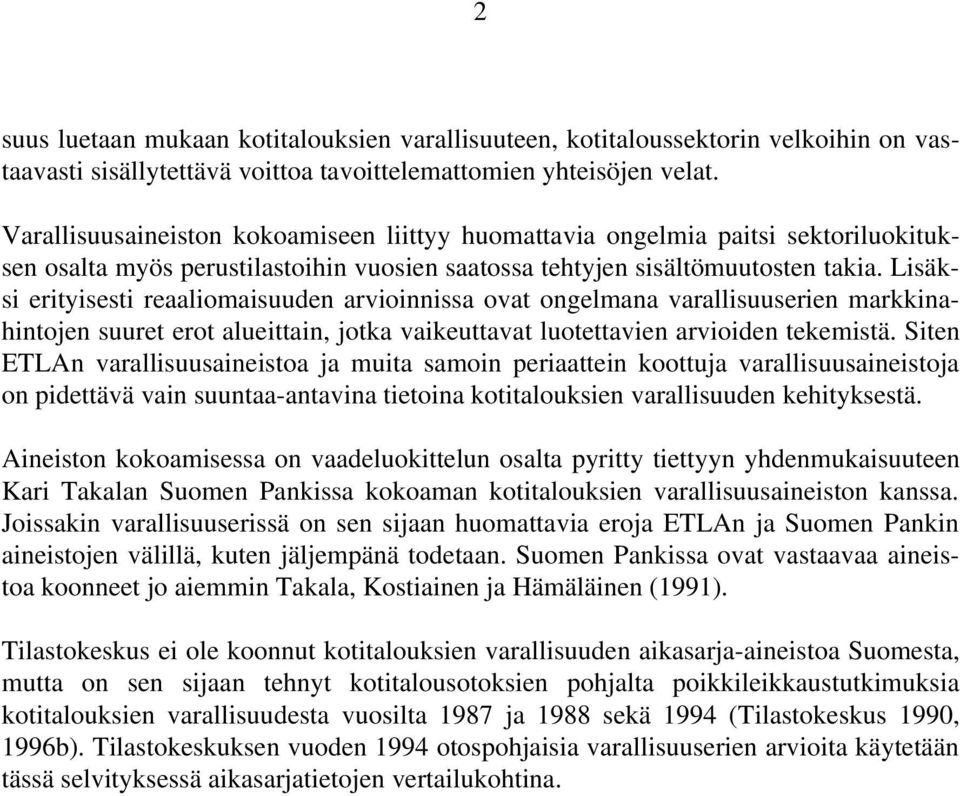 Lisäksi erityisesti reaaliomaisuuden arvioinnissa ovat ongelmana varallisuuserien markkinahintojen suuret erot alueittain, jotka vaikeuttavat luotettavien arvioiden tekemistä.