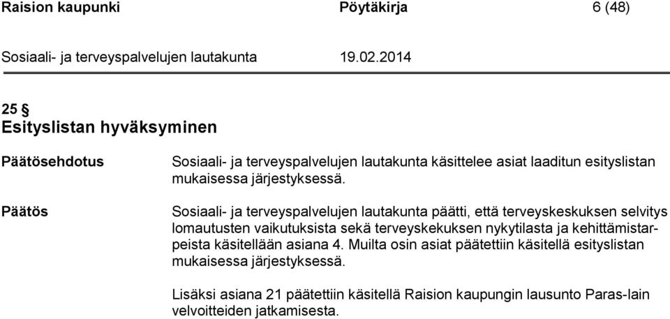 Sosiaali- ja terveyspalvelujen lautakunta päätti, että terveyskeskuksen selvitys lomautusten vaikutuksista sekä terveyskekuksen nykytilasta