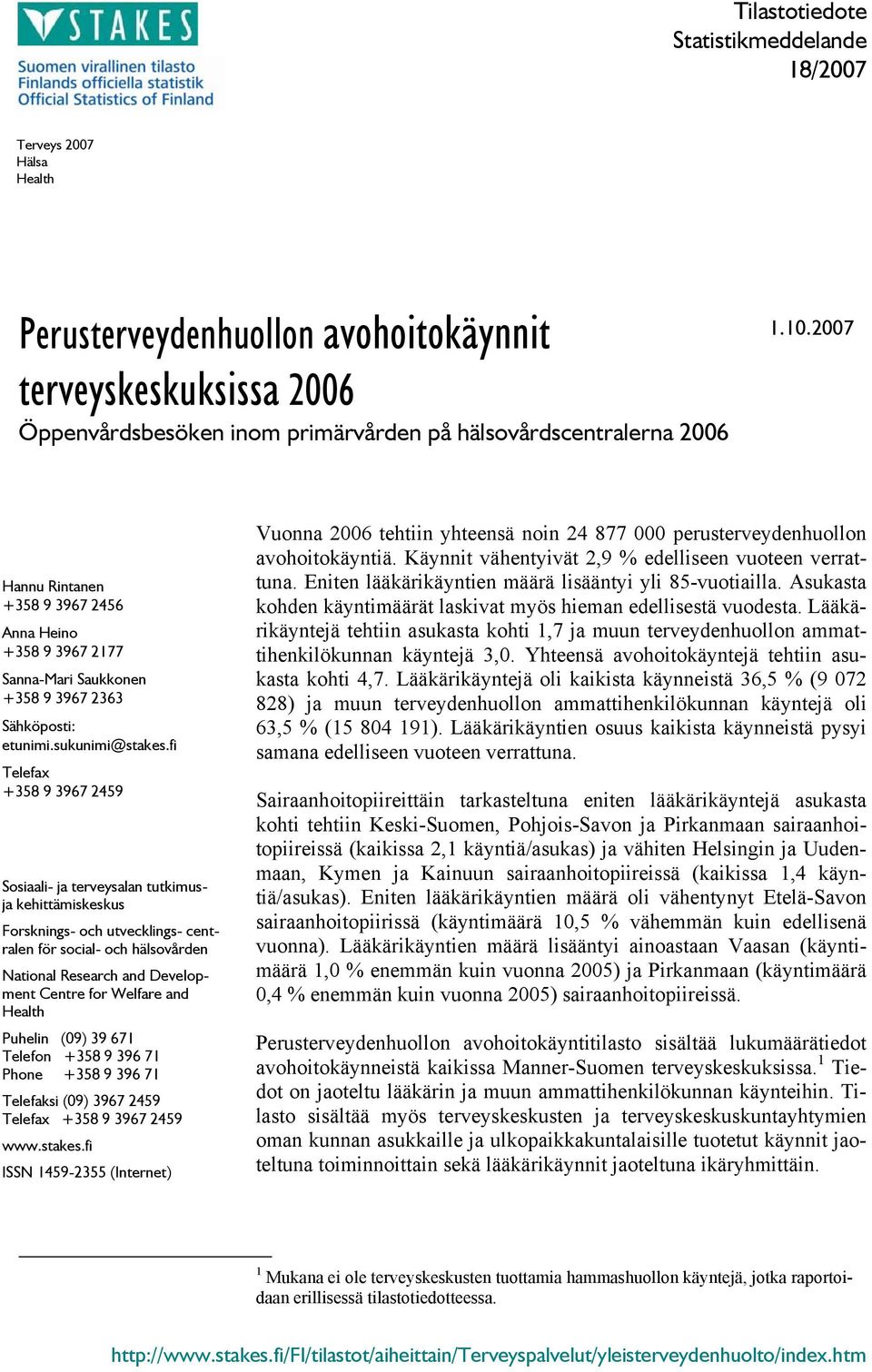 fi Telefax +358 9 3967 2459 Sosiaali- ja terveysalan tutkimusja kehittämiskeskus Forsknings- och utvecklings- centralen för social- och hälsovården National Research and Development Centre for