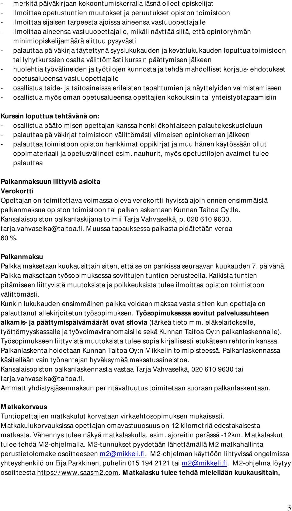 kevätlukukauden loputtua toimistoon tai lyhytkurssien osalta välittömästi kurssin päättymisen jälkeen - huolehtia työvälineiden ja työtilojen kunnosta ja tehdä mahdolliset korjaus- ehdotukset