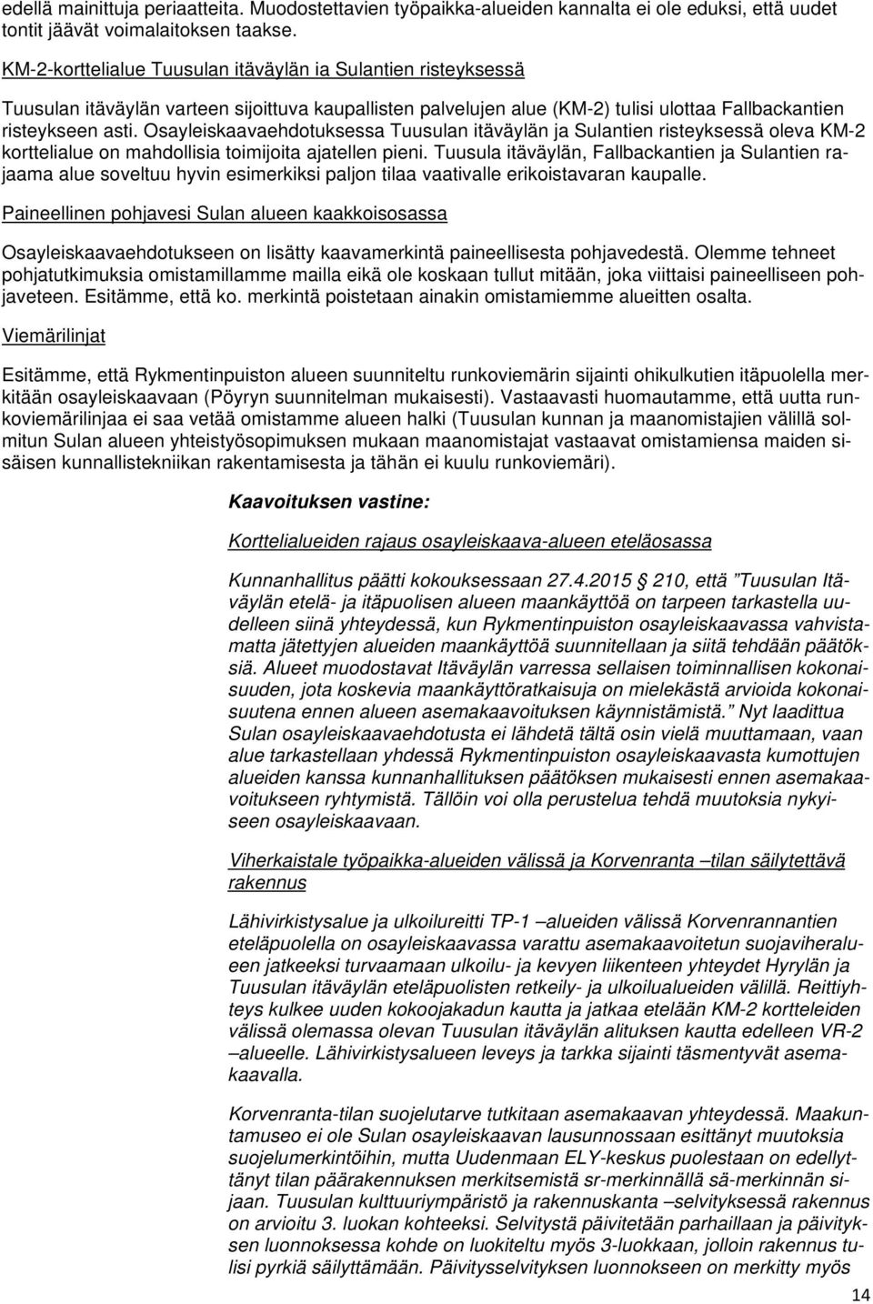 Osayleiskaavaehdotuksessa Tuusulan itäväylän ja Sulantien risteyksessä oleva KM-2 korttelialue on mahdollisia toimijoita ajatellen pieni.