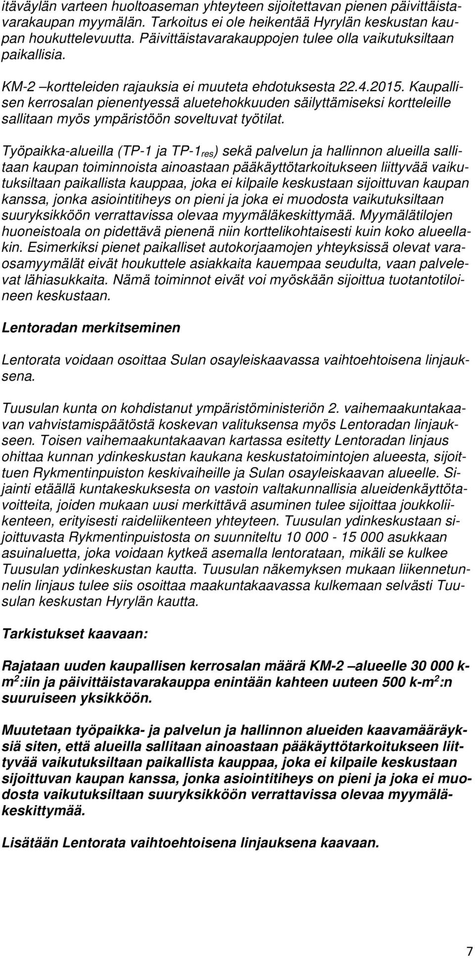 Kaupallisen kerrosalan pienentyessä aluetehokkuuden säilyttämiseksi kortteleille sallitaan myös ympäristöön soveltuvat työtilat.