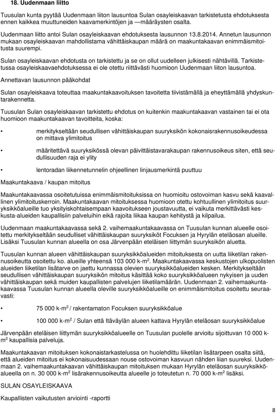 Sulan osayleiskaavan ehdotusta on tarkistettu ja se on ollut uudelleen julkisesti nähtävillä. Tarkistetussa osayleiskaavaehdotuksessa ei ole otettu riittävästi huomioon Uudenmaan liiton lausuntoa.