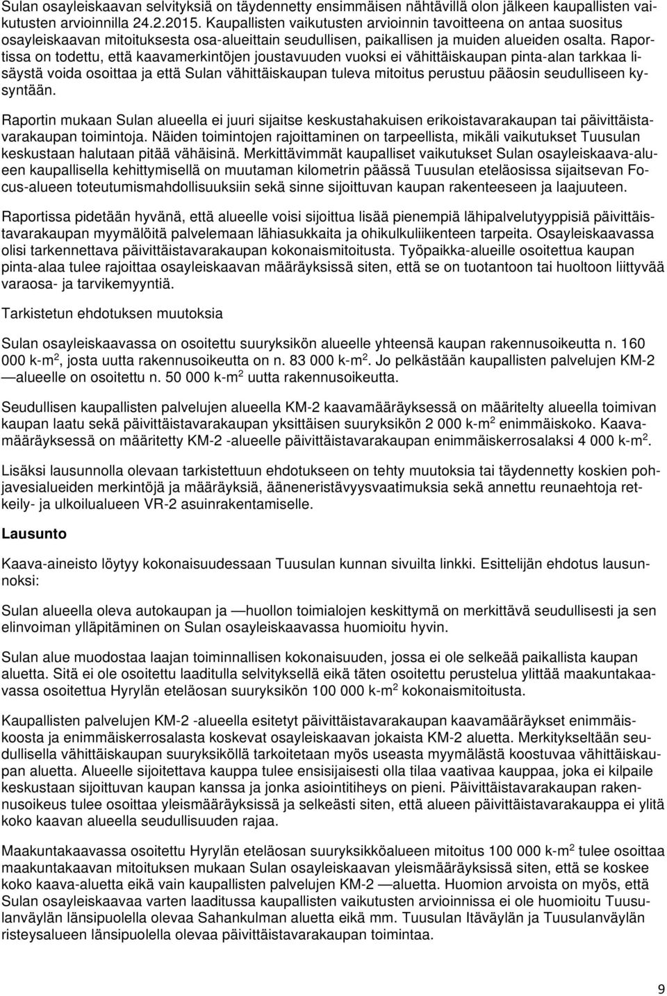 Raportissa on todettu, että kaavamerkintöjen joustavuuden vuoksi ei vähittäiskaupan pinta-alan tarkkaa lisäystä voida osoittaa ja että Sulan vähittäiskaupan tuleva mitoitus perustuu pääosin